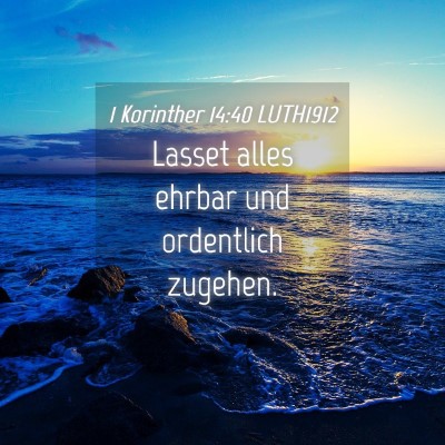 Picture 04 - 1 Korinther 14:40 LUTH1912 - Lasset alles ehrbar und ordentlich - Bible Verse Picture