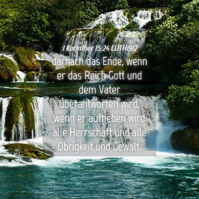 Picture 04 - 1 Korinther 15:24 LUTH1912 - darnach das Ende, wenn er das Reich Gott und dem - Bible Verse Picture