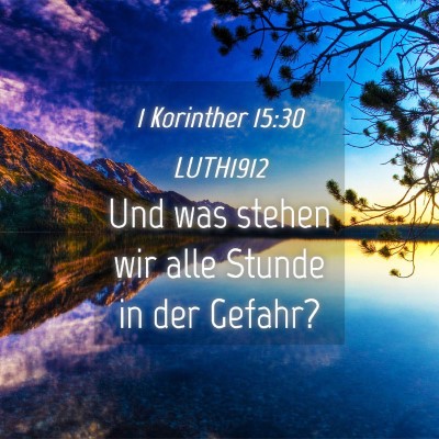 Picture 04 - 1 Korinther 15:30 LUTH1912 - Und was stehen wir alle Stunde in der - Bible Verse Picture
