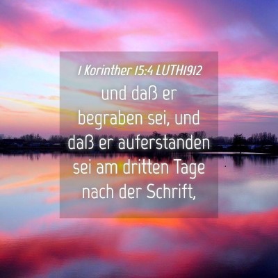 Picture 04 - 1 Korinther 15:4 LUTH1912 - und daß er begraben sei, und daß er - Bible Verse Picture