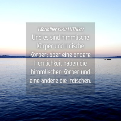 Picture 04 - 1 Korinther 15:40 LUTH1912 - Und es sind himmlische Körper und irdische - Bible Verse Picture