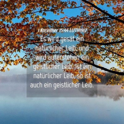 Picture 04 - 1 Korinther 15:44 LUTH1912 - Es wird gesät ein natürlicher Leib, und wird - Bible Verse Picture