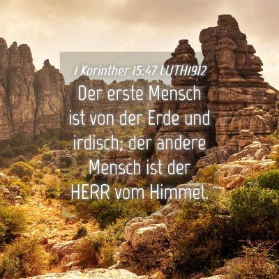 Picture 04 - 1 Korinther 15:47 LUTH1912 - Der erste Mensch ist von der Erde und irdisch; - Bible Verse Picture