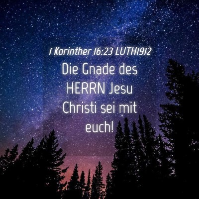Picture 04 - 1 Korinther 16:23 LUTH1912 - Die Gnade des HERRN Jesu Christi sei mit - Bible Verse Picture