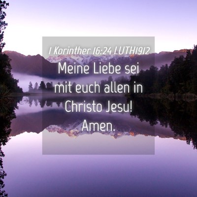 Picture 04 - 1 Korinther 16:24 LUTH1912 - Meine Liebe sei mit euch allen in Christo Jesu! - Bible Verse Picture