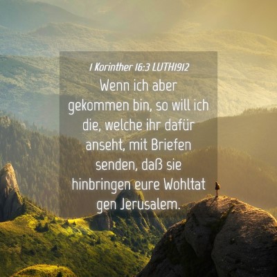 Picture 04 - 1 Korinther 16:3 LUTH1912 - Wenn ich aber gekommen bin, so will ich die, - Bible Verse Picture