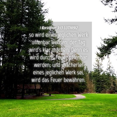 Picture 04 - 1 Korinther 3:13 LUTH1912 - so wird eines jeglichen Werk offenbar werden: der - Bible Verse Picture
