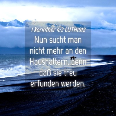 Picture 04 - 1 Korinther 4:2 LUTH1912 - Nun sucht man nicht mehr an den Haushaltern, denn - Bible Verse Picture
