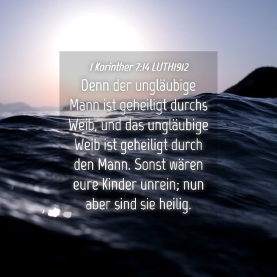 Picture 04 - 1 Korinther 7:14 LUTH1912 - Denn der ungläubige Mann ist geheiligt durchs - Bible Verse Picture