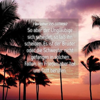 Picture 04 - 1 Korinther 7:15 LUTH1912 - So aber der Ungläubige sich scheidet, so laß - Bible Verse Picture