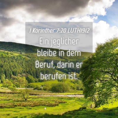Picture 04 - 1 Korinther 7:20 LUTH1912 - Ein jeglicher bleibe in dem Beruf, darin er - Bible Verse Picture