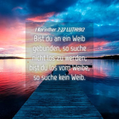 Picture 04 - 1 Korinther 7:27 LUTH1912 - Bist du an ein Weib gebunden, so suche nicht los - Bible Verse Picture