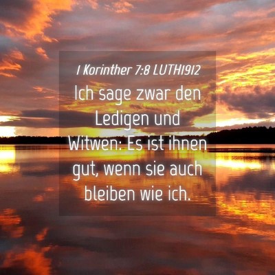 Picture 04 - 1 Korinther 7:8 LUTH1912 - Ich sage zwar den Ledigen und Witwen: Es ist - Bible Verse Picture