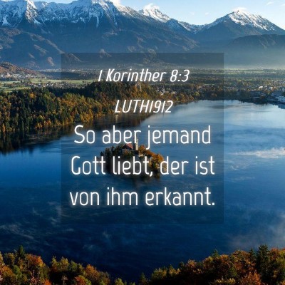 Picture 04 - 1 Korinther 8:3 LUTH1912 - So aber jemand Gott liebt, der ist von ihm - Bible Verse Picture