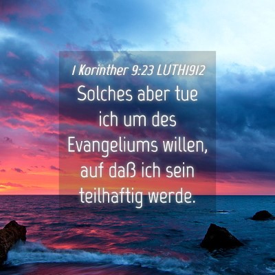 Picture 04 - 1 Korinther 9:23 LUTH1912 - Solches aber tue ich um des Evangeliums willen, - Bible Verse Picture