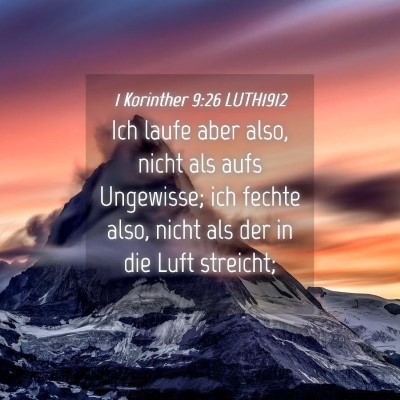 Picture 04 - 1 Korinther 9:26 LUTH1912 - Ich laufe aber also, nicht als aufs Ungewisse; - Bible Verse Picture
