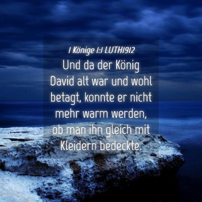 Picture 04 - 1 Könige 1:1 LUTH1912 - Und da der König David alt war und wohl betagt, - Bible Verse Picture