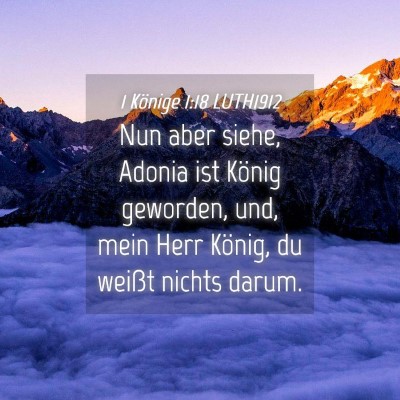 Picture 04 - 1 Könige 1:18 LUTH1912 - Nun aber siehe, Adonia ist König geworden, und, - Bible Verse Picture