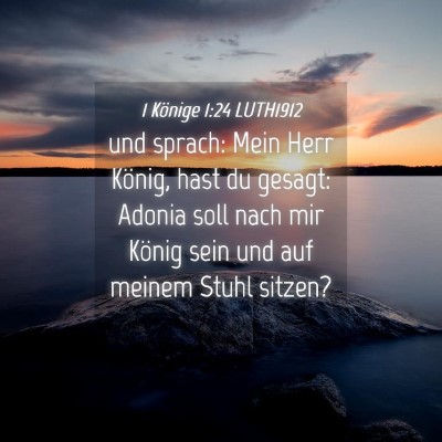 Picture 04 - 1 Könige 1:24 LUTH1912 - und sprach: Mein Herr König, hast du gesagt: - Bible Verse Picture