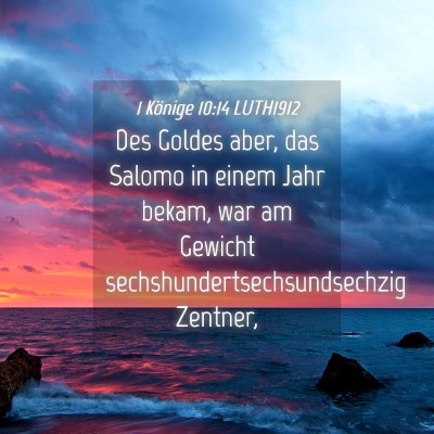 Picture 04 - 1 Könige 10:14 LUTH1912 - Des Goldes aber, das Salomo in einem Jahr bekam, - Bible Verse Picture