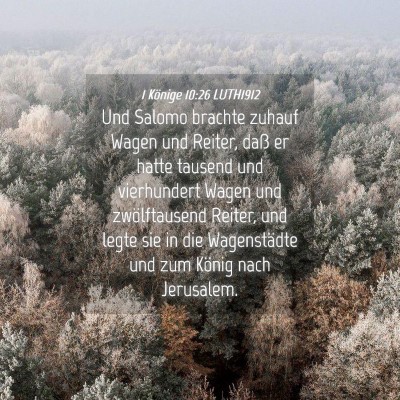 Picture 04 - 1 Könige 10:26 LUTH1912 - Und Salomo brachte zuhauf Wagen und Reiter, daß - Bible Verse Picture