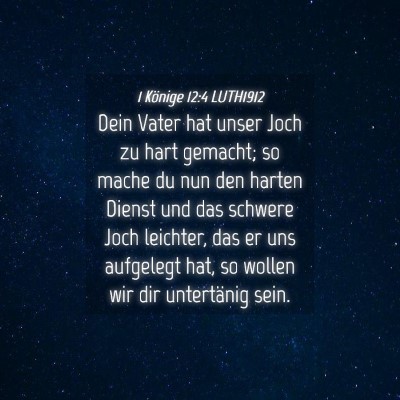 Picture 04 - 1 Könige 12:4 LUTH1912 - Dein Vater hat unser Joch zu hart gemacht; so - Bible Verse Picture