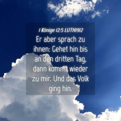 Picture 04 - 1 Könige 12:5 LUTH1912 - Er aber sprach zu ihnen: Gehet hin bis an den - Bible Verse Picture