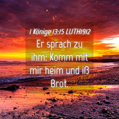 Picture 04 - 1 Könige 13:15 LUTH1912 - Er sprach zu ihm: Komm mit mir heim und iß - Bible Verse Picture