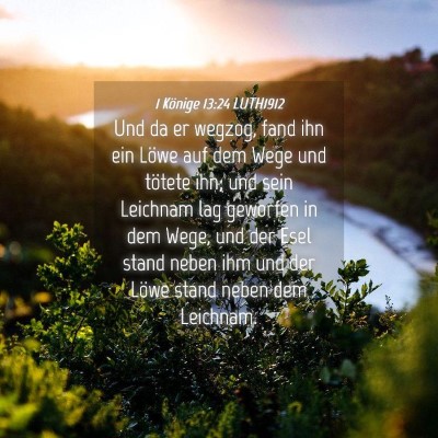 Picture 04 - 1 Könige 13:24 LUTH1912 - Und da er wegzog, fand ihn ein Löwe auf dem Wege - Bible Verse Picture