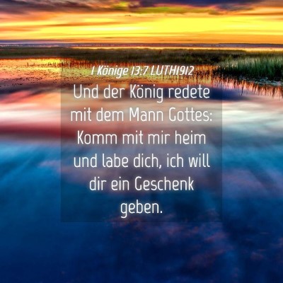 Picture 04 - 1 Könige 13:7 LUTH1912 - Und der König redete mit dem Mann Gottes: Komm - Bible Verse Picture