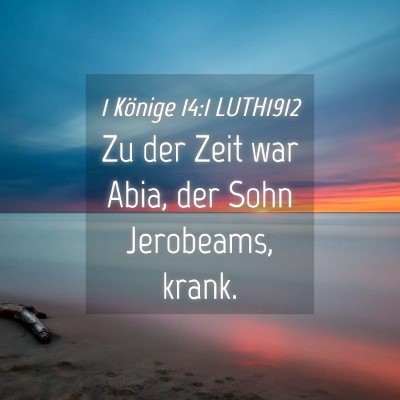 Picture 04 - 1 Könige 14:1 LUTH1912 - Zu der Zeit war Abia, der Sohn Jerobeams, - Bible Verse Picture