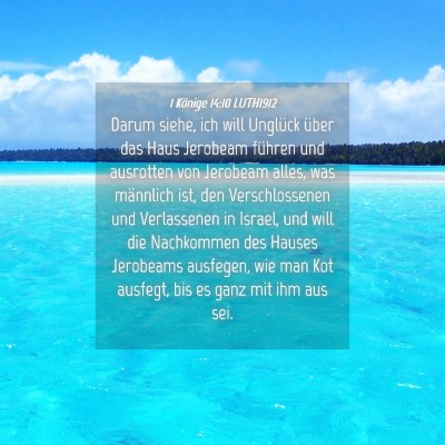 Picture 04 - 1 Könige 14:10 LUTH1912 - Darum siehe, ich will Unglück über das Haus - Bible Verse Picture