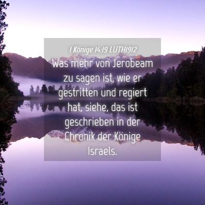 Picture 04 - 1 Könige 14:19 LUTH1912 - Was mehr von Jerobeam zu sagen ist, wie er - Bible Verse Picture