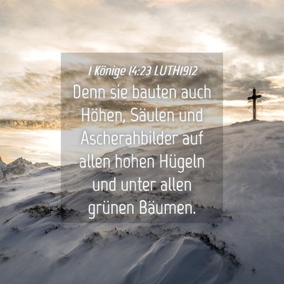 Picture 04 - 1 Könige 14:23 LUTH1912 - Denn sie bauten auch Höhen, Säulen und - Bible Verse Picture