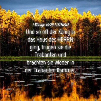 Picture 04 - 1 Könige 14:28 LUTH1912 - Und so oft der König in das Haus des HERRN ging, - Bible Verse Picture
