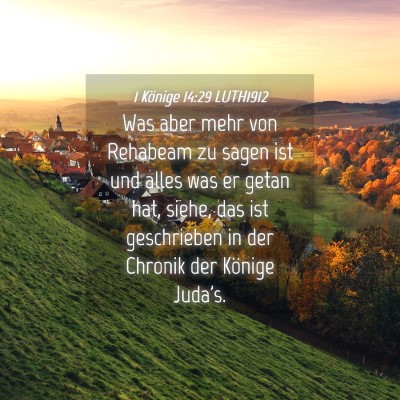 Picture 04 - 1 Könige 14:29 LUTH1912 - Was aber mehr von Rehabeam zu sagen ist und alles - Bible Verse Picture