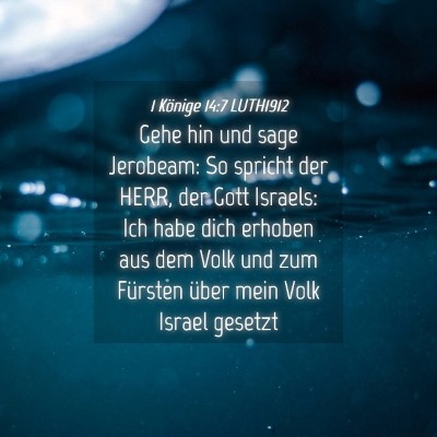 Picture 04 - 1 Könige 14:7 LUTH1912 - Gehe hin und sage Jerobeam: So spricht der HERR, - Bible Verse Picture