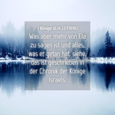 Picture 04 - 1 Könige 16:14 LUTH1912 - Was aber mehr von Ela zu sagen ist und alles, was - Bible Verse Picture