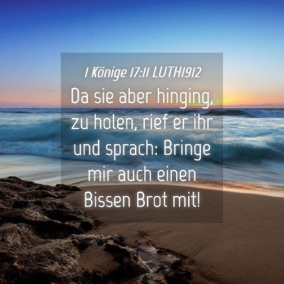 Picture 04 - 1 Könige 17:11 LUTH1912 - Da sie aber hinging, zu holen, rief er ihr und - Bible Verse Picture