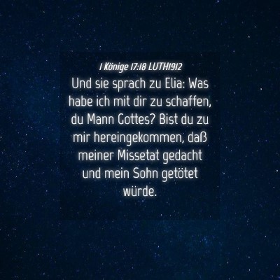Picture 04 - 1 Könige 17:18 LUTH1912 - Und sie sprach zu Elia: Was habe ich mit dir zu - Bible Verse Picture