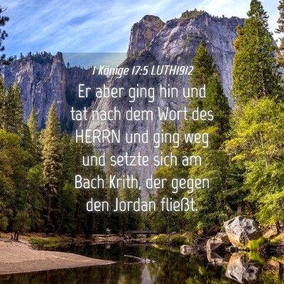 Picture 04 - 1 Könige 17:5 LUTH1912 - Er aber ging hin und tat nach dem Wort des HERRN - Bible Verse Picture