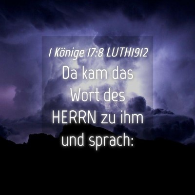 Picture 04 - 1 Könige 17:8 LUTH1912 - Da kam das Wort des HERRN zu ihm und - Bible Verse Picture