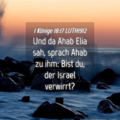 Picture 04 - 1 Könige 18:17 LUTH1912 - Und da Ahab Elia sah, sprach Ahab zu ihm: Bist - Bible Verse Picture
