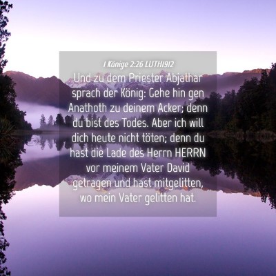 Picture 04 - 1 Könige 2:26 LUTH1912 - Und zu dem Priester Abjathar sprach der König: - Bible Verse Picture