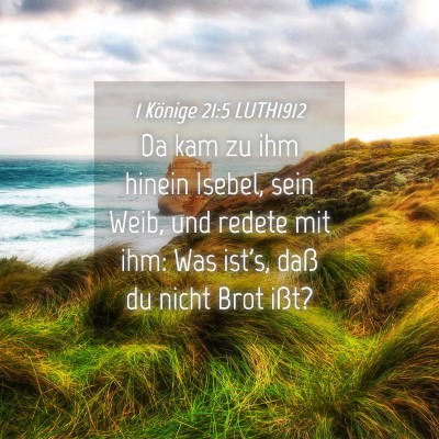 Picture 04 - 1 Könige 21:5 LUTH1912 - Da kam zu ihm hinein Isebel, sein Weib, und - Bible Verse Picture