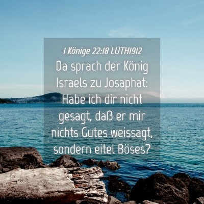 Picture 04 - 1 Könige 22:18 LUTH1912 - Da sprach der König Israels zu Josaphat: Habe - Bible Verse Picture