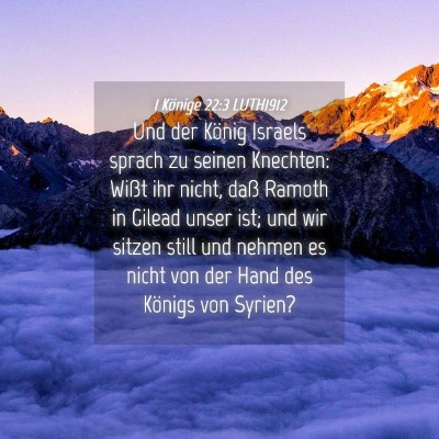 Picture 04 - 1 Könige 22:3 LUTH1912 - Und der König Israels sprach zu seinen Knechten: - Bible Verse Picture