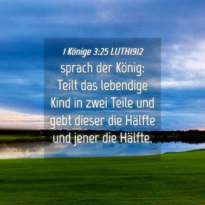 Picture 04 - 1 Könige 3:25 LUTH1912 - sprach der König: Teilt das lebendige Kind in - Bible Verse Picture