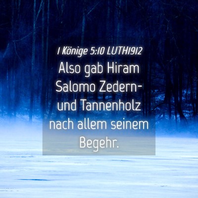 Picture 04 - 1 Könige 5:10 LUTH1912 - Also gab Hiram Salomo Zedern-und Tannenholz nach - Bible Verse Picture