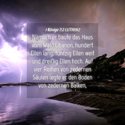 Picture 04 - 1 Könige 7:2 LUTH1912 - Nämlich er baute das Haus vom Wald Libanon, - Bible Verse Picture